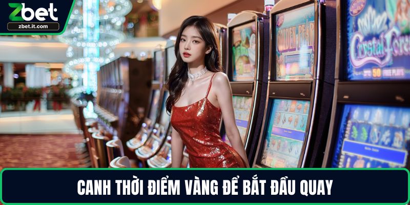 Canh thời điểm vàng để bắt đầu quay