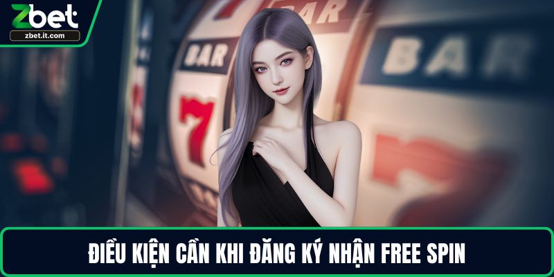 Điều kiện cần khi đăng ký nhận free spin
