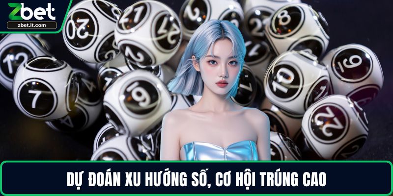Dự đoán xu hướng số, cơ hội trúng cao