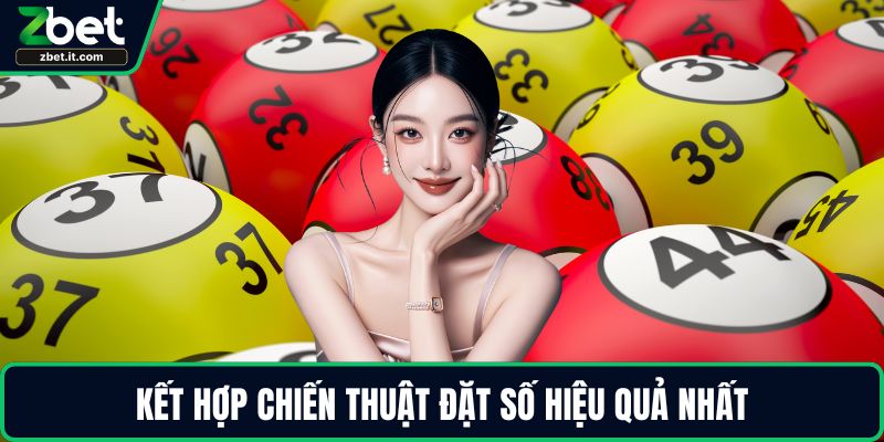 Kết hợp chiến thuật đặt số hiệu quả nhất