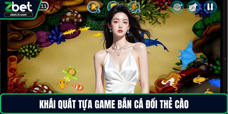 Khái quát tựa game bắn cá đổi thẻ cào