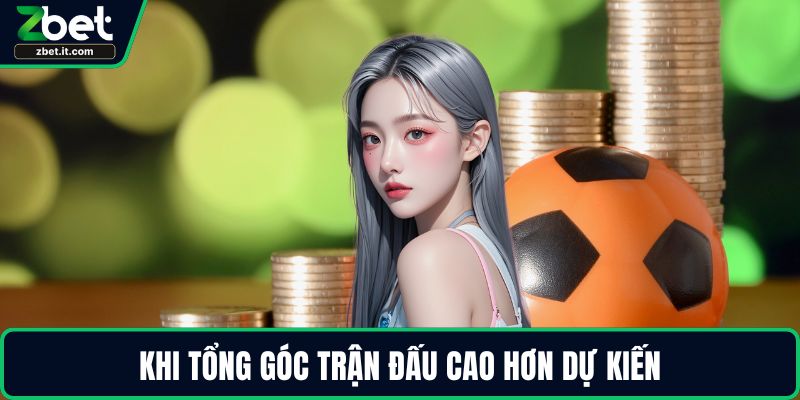 Khi tổng góc trận đấu cao hơn dự kiến