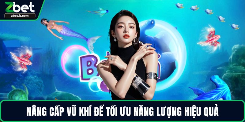 Nâng cấp vũ khí để tối ưu năng lượng hiệu quả