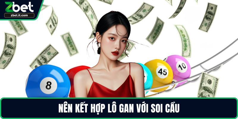 Nên kết hợp lô gan với soi cầu