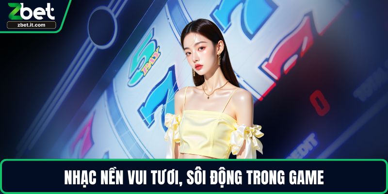 Nhạc nền vui tươi, sôi động trong game