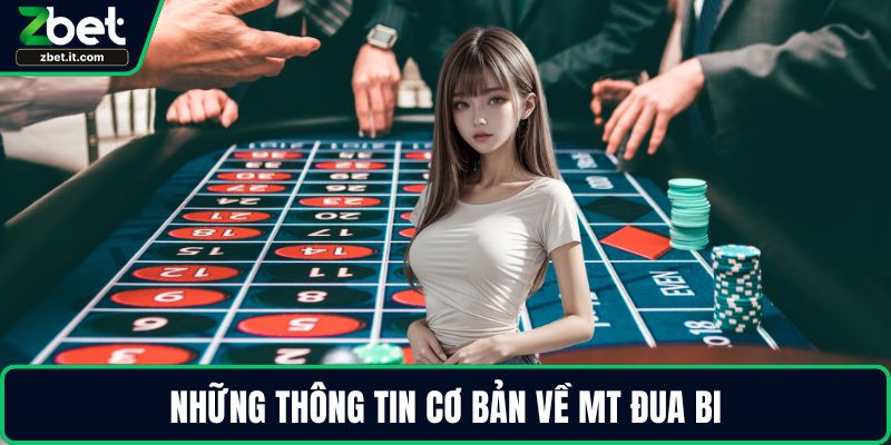 Những thông tin cơ bản về MT đua bi