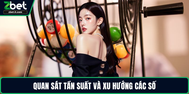 Quan sát tần suất và xu hướng các số