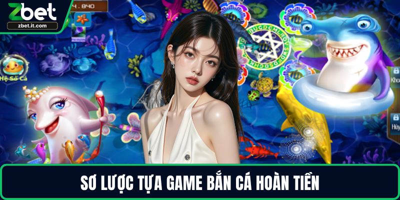 Sơ lược tựa game bắn cá hoàn tiền