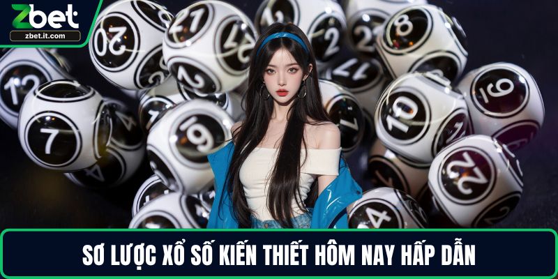 Sơ lược xổ số kiến thiết hôm nay hấp dẫn