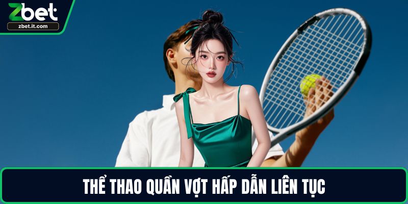 Thể thao quần vợt hấp dẫn liên tục