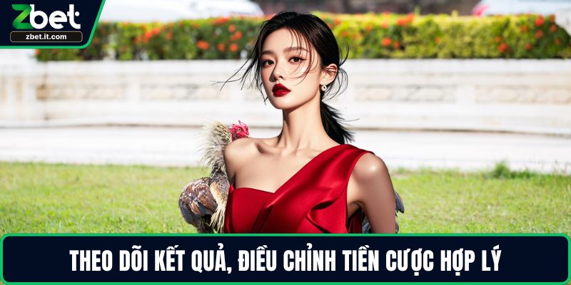 Theo dõi kết quả, điều chỉnh tiền cược hợp lý