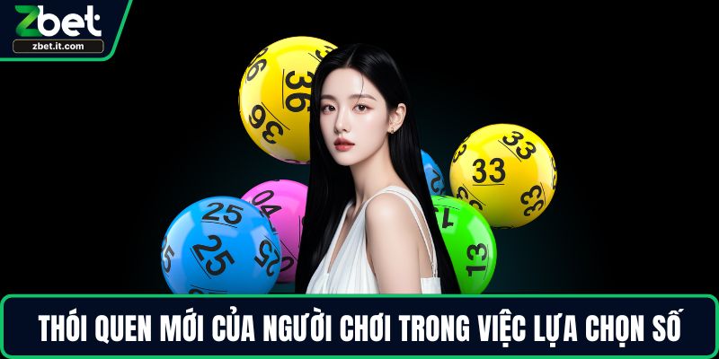 Thói quen mới của người chơi trong việc lựa chọn số