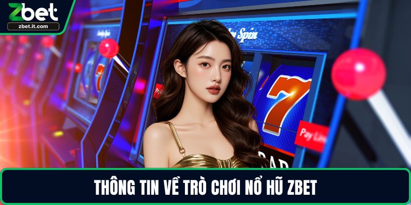 Thông tin về trò chơi nổ hũ ZBET