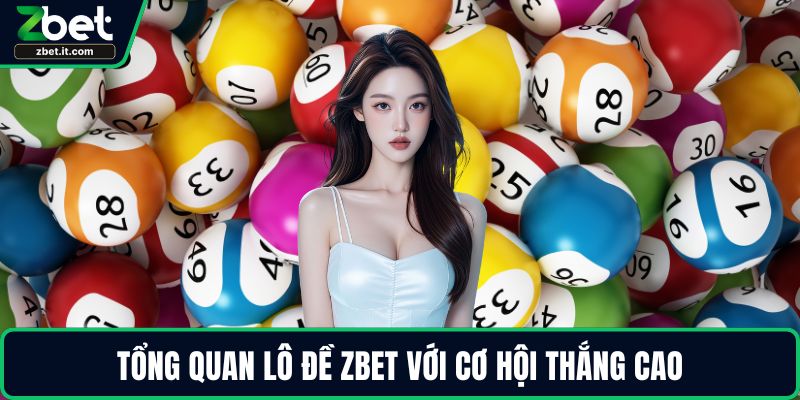 Tổng quan lô đề ZBET với cơ hội thắng cao
