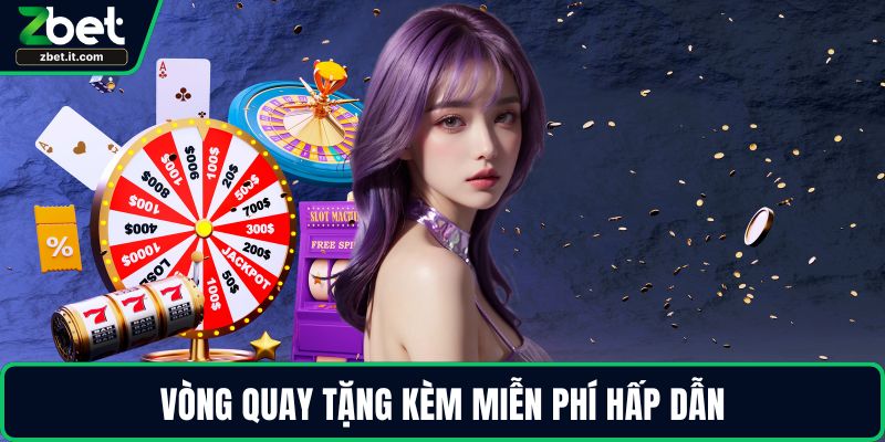 Vòng quay tặng kèm miễn phí hấp dẫn